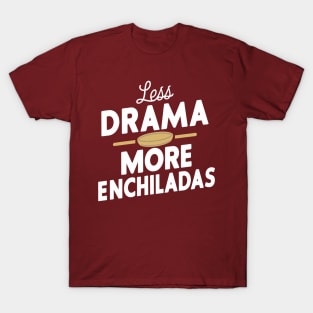 Less Drama More Enchiladas Mexican Food Lover T-Shirt